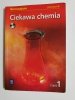 CIEKAWA CHEMIA. PODRĘCZNIK CZĘŚĆ 1 - Hanna Gulińska 2010